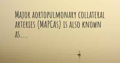 Major aortopulmonary collateral arteries (MAPCAs) is also known as...