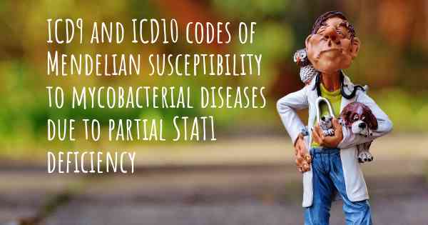 ICD9 and ICD10 codes of Mendelian susceptibility to mycobacterial diseases due to partial STAT1 deficiency