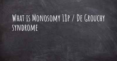 What is Monosomy 18p / De Grouchy syndrome