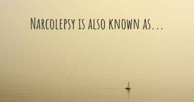 Narcolepsy is also known as...