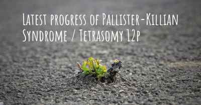 Latest progress of Pallister-Killian Syndrome / Tetrasomy 12p