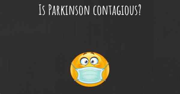 Is Parkinson contagious?