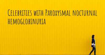 Celebrities with Paroxysmal nocturnal hemoglobinuria