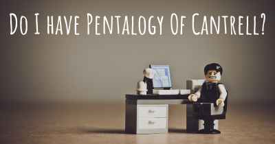 Do I have Pentalogy Of Cantrell?