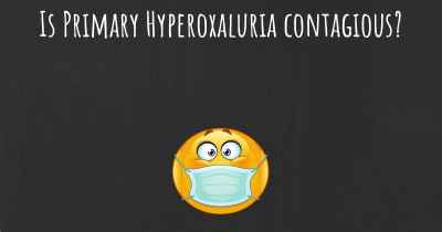 Is Primary Hyperoxaluria contagious?