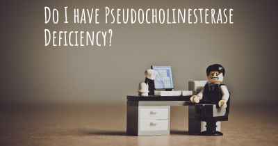 Do I have Pseudocholinesterase Deficiency?