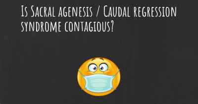 Is Sacral agenesis / Caudal regression syndrome contagious?