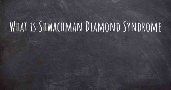 What is Shwachman Diamond Syndrome