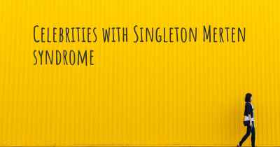 Celebrities with Singleton Merten syndrome