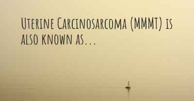 Uterine Carcinosarcoma (MMMT) is also known as...
