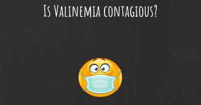 Is Valinemia contagious?