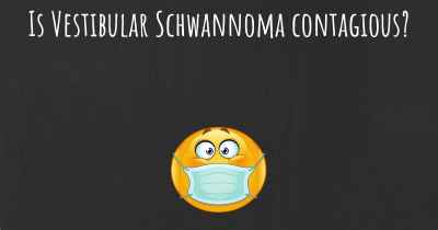 Is Vestibular Schwannoma contagious?