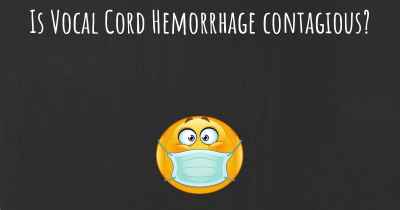 Is Vocal Cord Hemorrhage contagious?