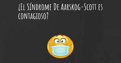 ¿El Síndrome De Aarskog-Scott es contagioso?