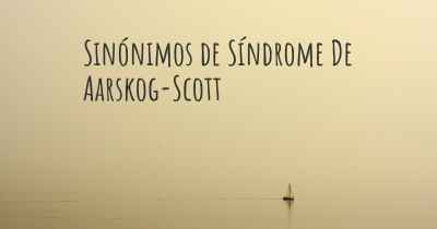 Sinónimos de Síndrome De Aarskog-Scott