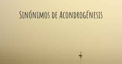 Sinónimos de Acondrogénesis
