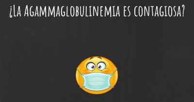 ¿La Agammaglobulinemia es contagiosa?