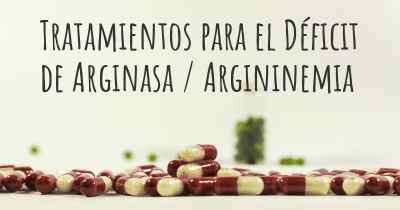 Tratamientos para el Déficit de Arginasa / Argininemia