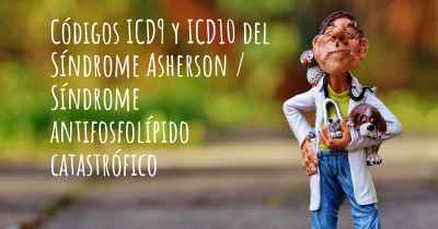 Códigos ICD9 y ICD10 del Síndrome Asherson / Síndrome antifosfolípido catastrófico