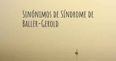 Sinónimos de Síndrome de Baller-Gerold