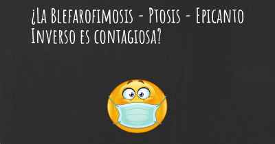 ¿La Blefarofimosis - Ptosis - Epicanto Inverso es contagiosa?