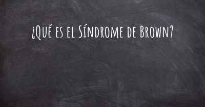 ¿Qué es el Síndrome de Brown?