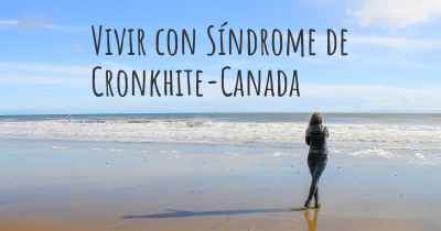 Vivir con Síndrome de Cronkhite-Canada
