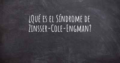 ¿Qué es el Síndrome de Zinsser-Cole-Engman?