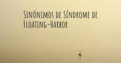 Sinónimos de Síndrome de Floating-Harbor