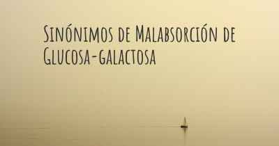 Sinónimos de Malabsorción de Glucosa-galactosa