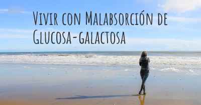 Vivir con Malabsorción de Glucosa-galactosa