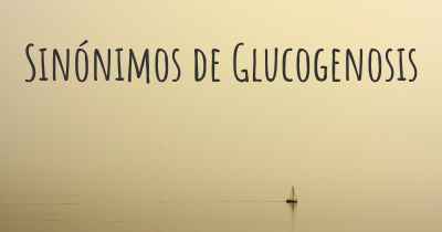 Sinónimos de Glucogenosis