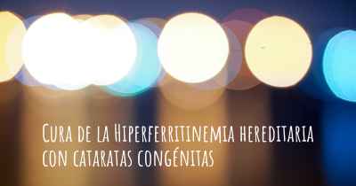Cura de la Hiperferritinemia hereditaria con cataratas congénitas