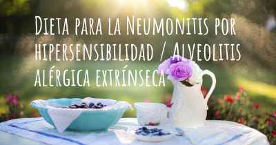 Dieta para la Neumonitis por hipersensibilidad / Alveolitis alérgica extrínseca