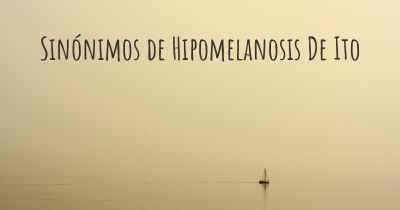 Sinónimos de Hipomelanosis De Ito