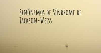 Sinónimos de Síndrome de Jackson-Weiss