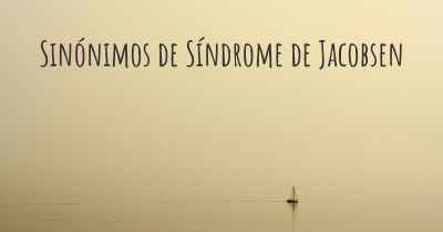 Sinónimos de Síndrome de Jacobsen