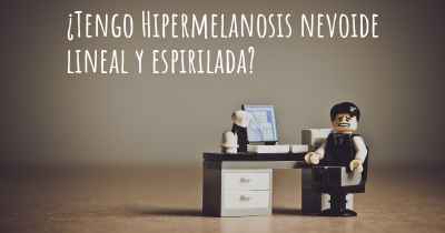 ¿Tengo Hipermelanosis nevoide lineal y espirilada?