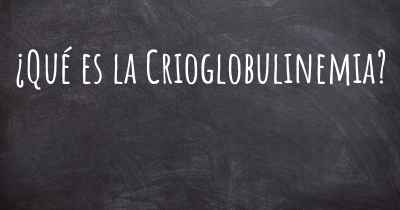 ¿Qué es la Crioglobulinemia?