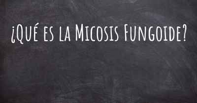 ¿Qué es la Micosis Fungoide?