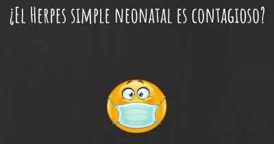 ¿El Herpes simple neonatal es contagioso?