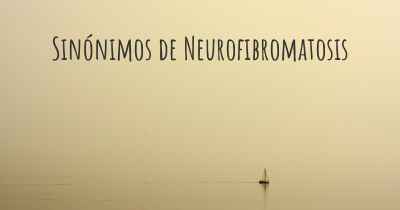 Sinónimos de Neurofibromatosis