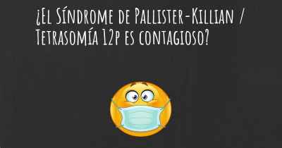 ¿El Síndrome de Pallister-Killian / Tetrasomía 12p es contagioso?