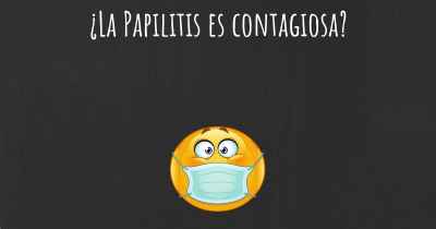 ¿La Papilitis es contagiosa?