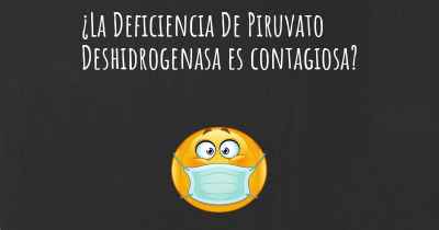 ¿La Deficiencia De Piruvato Deshidrogenasa es contagiosa?