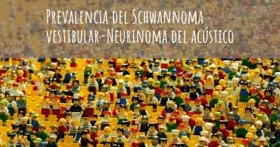 Prevalencia del Schwannoma vestibular-Neurinoma del acústico