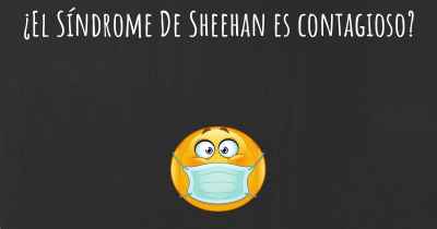¿El Síndrome De Sheehan es contagioso?