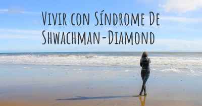 Vivir con Síndrome De Shwachman-Diamond