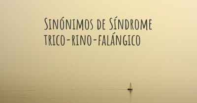 Sinónimos de Síndrome trico-rino-falángico