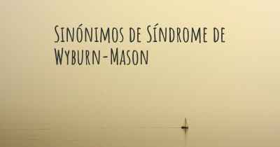 Sinónimos de Síndrome de Wyburn-Mason